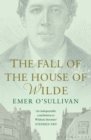 The Fall of the House of Wilde : Oscar Wilde and His Family - Book