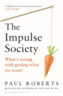 The Impulse Society : What's Wrong With Getting What We Want - Book