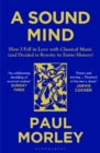 A Sound Mind : How I Fell in Love with Classical Music (and Decided to Rewrite its Entire History) - eBook