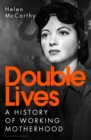 Double Lives : A History of Working Motherhood - Book