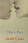 To Be a Man : 'One of America's most important novelists' (New York Times) - Book