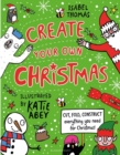 Create Your Own Christmas : Cut, fold, construct - everything you need for Christmas! - Book