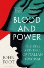 Blood and Power : The Rise and Fall of Italian Fascism - eBook