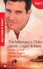 The Millionaire's Club: Jacob, Logan & Marc : Black-Tie Seduction / Less-Than-Innocent Invitation / Strictly Confidential Attraction - eBook