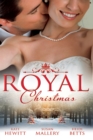 Royal Christmas : Royal Love-Child, Forbidden Marriage (Snow, Satin and Seduction, Book 4) / the Sheikh and the Christmas Bride (Desert Rogues, Book 11) / Christmas in His Royal Bed - eBook