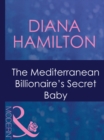 The Mediterranean Billionaire's Secret Baby - eBook