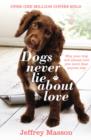 Dogs Never Lie About Love : Why Your Dog Will Always Love You More Than Anyone Else - eBook