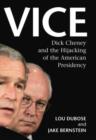 Vice : Dick Cheney and the Hijacking of the American Presidency - eBook