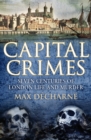 Capital Crimes : Seven Centuries of London Life and Murder - eBook