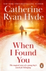 When I Found You : a wonderful novel that is both heart-breaking and heart-warming from Richard & Judy bestseller Catherine Ryan Hyde - eBook