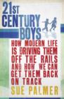 21st Century Boys : How Modern life is driving them off the rails and how we can get them back on track - eBook