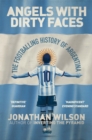Angels With Dirty Faces : The Footballing History of Argentina - Book