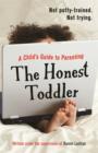 The Honest Toddler : A Child's Guide to Parenting - eBook