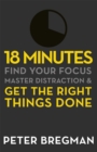 18 Minutes : Find Your Focus, Master Distraction and Get the Right Things Done - Book