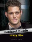 Michael Buble: Crazy Life - eBook
