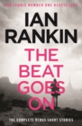The Beat Goes On: The Complete Rebus Stories : The #1 bestselling series that inspired BBC One’s REBUS - Book