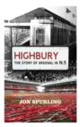 Highbury : The Definitive History of Arsenal at Highbury Stadium - Book