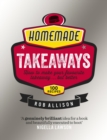 Homemade Takeaways : How to Make Your Favourite Takeaway . . . But Better - eBook