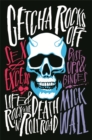 Getcha Rocks Off : Sex & Excess. Bust-Ups & Binges. Life & Death on the Rock `N' Roll Road - Book