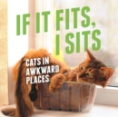 If It Fits, I Sits : Cats in Awkward Places - eBook