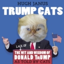 Trump Cats : The (Lack of) Wit and Wisdom of Donald Trump. As Told by Cats - eBook