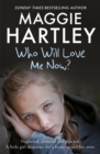Who Will Love Me Now? : Neglected, unloved and rejected, can Maggie help a little girl desperate for a home to call her own? - Book