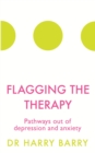 Flagging the Therapy : Pathways out of depression and anxiety - eBook