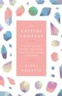 The Crystal Compass : A guide to using crystals for energy, healing and reclaiming your power - Book
