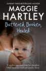 Battered, Broken, Healed : The true story of a mother separated from her daughter. Only a painful truth can bring them back together - Book
