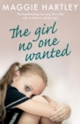 The Girl No One Wanted : The heartbreaking true story of a child with no home to call her own - eBook