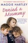 Denied a Mummy : The heartbreaking story of three little children searching for someone to love them - Book