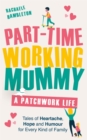 Part-Time Working Mummy : A Patchwork Life - Book