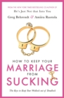 How To Keep Your Marriage From Sucking : The keys to keep your wedlock out of deadlock - Book