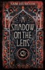 A Shadow on the Lens : The most Gothic, claustrophobic, wonderfully dark thriller to grip you this winter - Book