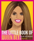 The Little Book of Queen Bey : The Wit and Wisdom of Beyonce - Book