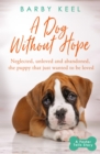 A Dog Without Hope : Neglected, unloved and abandoned, the puppy that just wanted to be loved - eBook
