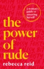 The Power of Rude : A woman's guide to asserting herself - eBook