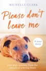Please Don't Leave Me : The heartbreaking journey of one man and his dog - Book