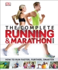 The Complete Running and Marathon Book : How to Run Faster, Further, Smarter - Book