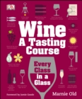Wine A Tasting Course : Every Class in a Glass - Book