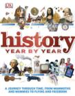 History Year by Year : A Journey Through Time, from Mammoths and Mummies to Flying and Facebook - eBook