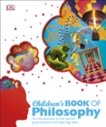 Children's Book of Philosophy : An Introduction to the World's Greatest Thinkers and their Big Ideas - Book
