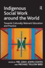 Indigenous Social Work around the World : Towards Culturally Relevant Education and Practice - Book
