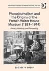 Photojournalism and the Origins of the French Writer House Museum (1881-1914) : Privacy, Publicity, and Personality - Book
