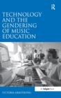 Technology and the Gendering of Music Education - Book