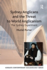 Sydney Anglicans and the Threat to World Anglicanism : The Sydney Experiment - Book