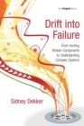 Drift into Failure : From Hunting Broken Components to Understanding Complex Systems - Book
