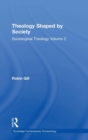 Theology Shaped by Society : Sociological Theology Volume 2 - Book
