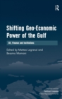 Shifting Geo-Economic Power of the Gulf : Oil, Finance and Institutions - Book
