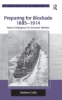 Preparing for Blockade 1885-1914 : Naval Contingency for Economic Warfare - Book